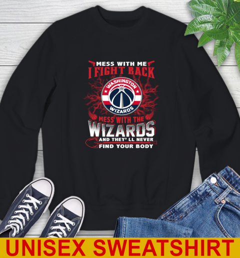 NBA Basketball Washington Wizards Mess With Me I Fight Back Mess With My Team And They'll Never Find Your Body Shirt Sweatshirt