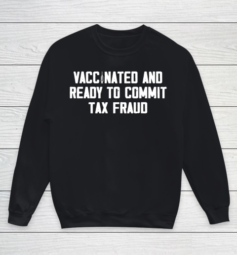Vaccinated and ready to commit tax fraud 2021 Youth Sweatshirt