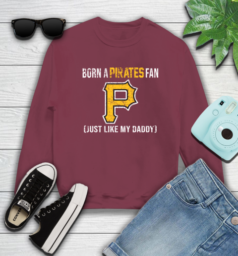 MLB Baseball Pittsburgh Pirates Loyal Fan Just Like My Daddy Shirt Sweatshirt 5