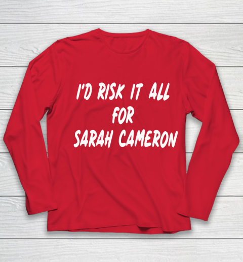 I'd Risk It All For Sarah Cameron Youth Long Sleeve 8