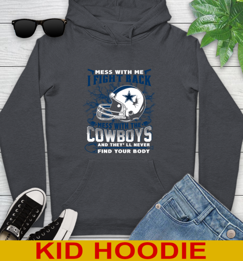 NFL Football Dallas Cowboys Mess With Me I Fight Back Mess With My Team And They'll Never Find Your Body Shirt Youth Hoodie 9