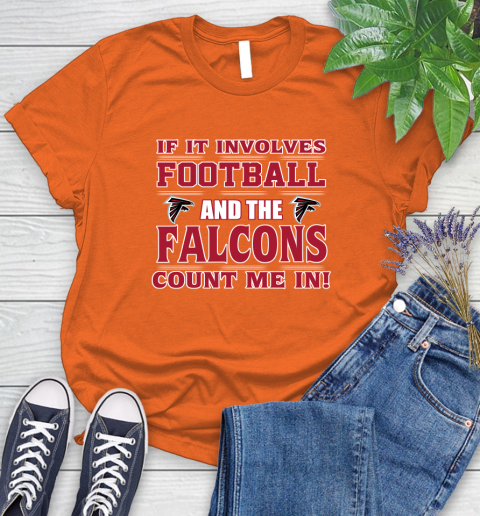 NFL If It Involves Football And The Atlanta Falcons Count Me In Sports Women's T-Shirt 4