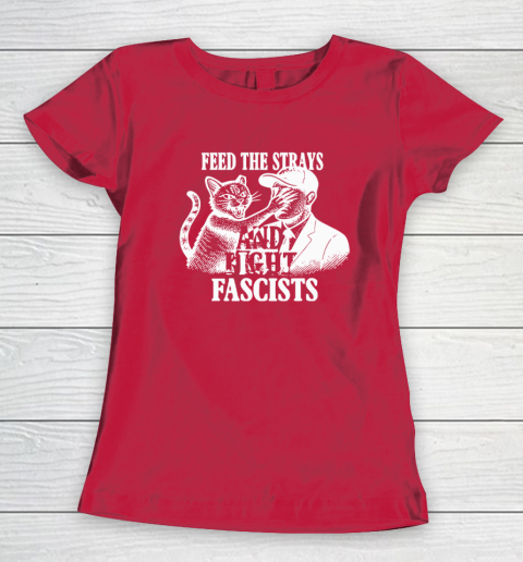 Feed The Strays And Fight Fascists Women's T-Shirt 7