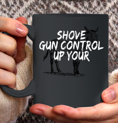 Shove Gun Control Up Your Donkey Ceramic Mug 11oz