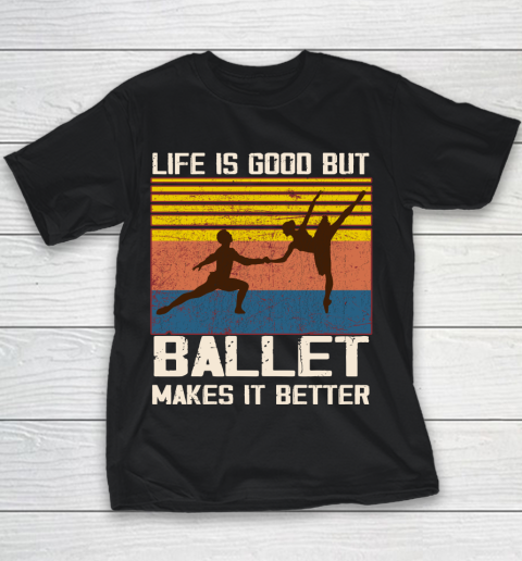 Life is good but Ballet makes it better Youth T-Shirt