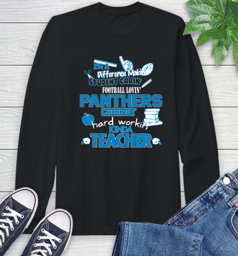 Carolina Panthers NFL I'm A Difference Making Student Caring Football Loving Kinda Teacher Long Sleeve T-Shirt