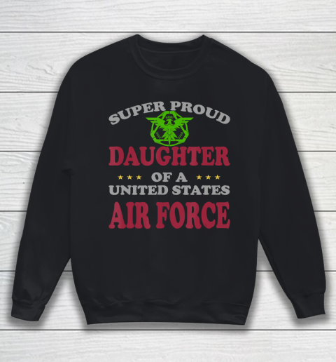 Father gift shirt Veteran Super Proud Daughter of a United States Air Force T Shirt Sweatshirt