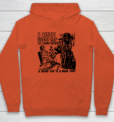 I Hate Every Cop In This Town Hoodie 3