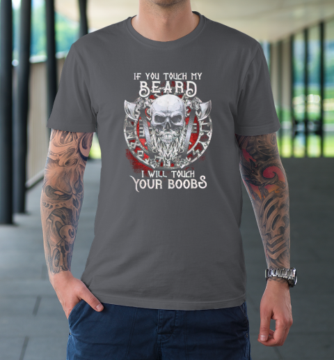 If You Touch My Beard I Will Touch Your Boobs T-Shirt 6