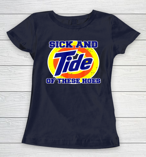 Sick And Tide Of These Hoes Women's T-Shirt 3