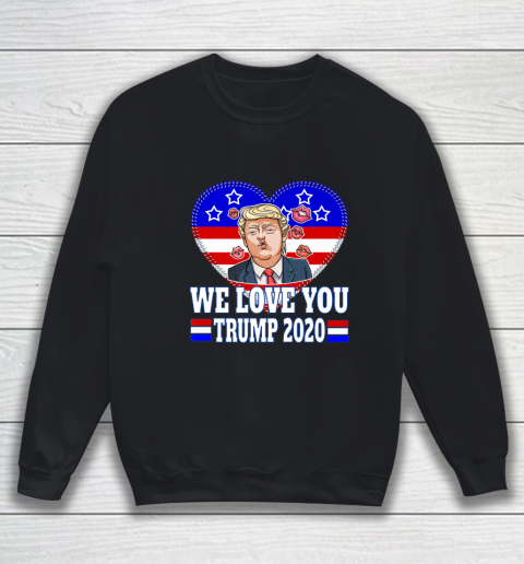 WE LOVE YOU Trump Rally 2020 Election Republican Party Sweatshirt