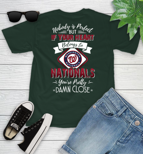 MLB Baseball Washington Nationals Nobody Is Perfect But If Your Heart Belongs To Nationals You're Pretty Damn Close Shirt Youth T-Shirt 4