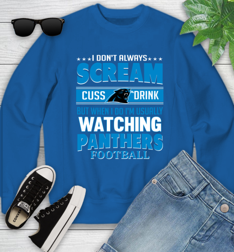 Carolina Panthers NFL Football I Scream Cuss Drink When I'm Watching My Team Youth Sweatshirt 7