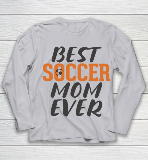 Mother's Day Funny Gift Ideas Apparel  Best Soccer Mom Ever T Shirt Youth Long Sleeve 3