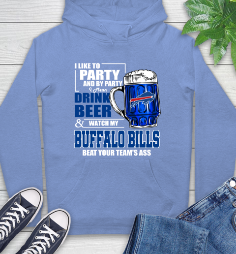 NFL I Like To Party And By Party I Mean Drink Beer and Watch My Buffalo Bills Beat Your Team's Ass Football Hoodie 11