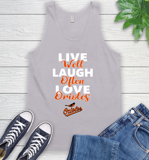 MLB Baseball Baltimore Orioles Live Well Laugh Often Love Shirt Tank Top 3