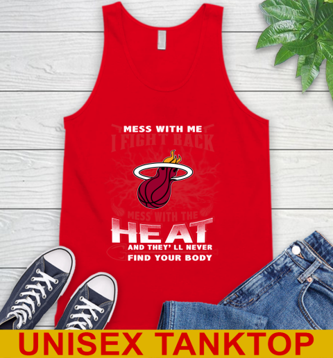 NBA Basketball Miami Heat Mess With Me I Fight Back Mess With My Team And They'll Never Find Your Body Shirt Tank Top 5