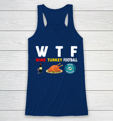 Miami Dolphins Giving Day WTF Wine Turkey Football NFL Racerback Tank 6