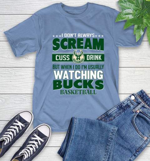 Milwaukee Bucks NBA Basketball I Scream Cuss Drink When I'm Watching My Team T-Shirt 12