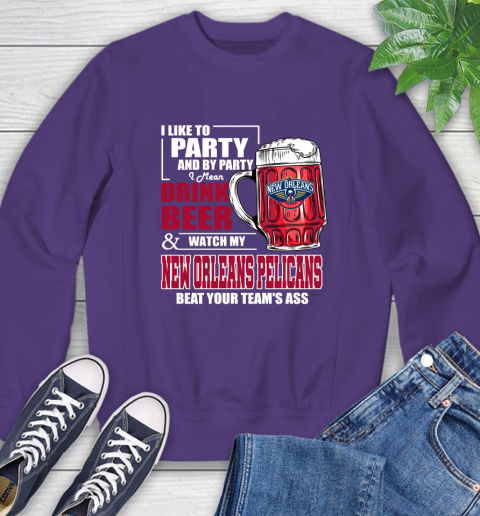 NBA Drink Beer and Watch My New Orleans Pelicans Beat Your Team's Ass Basketball Sweatshirt 4