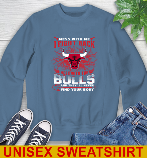 NBA Basketball Chicago Bulls Mess With Me I Fight Back Mess With My Team And They'll Never Find Your Body Shirt Sweatshirt 10