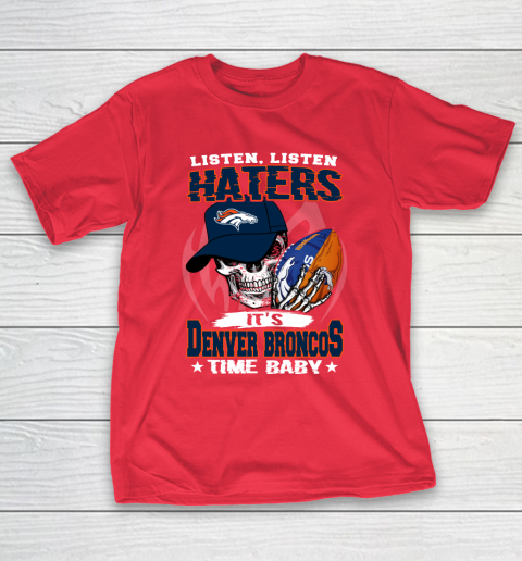 Listen Haters It is BRONCOS Time Baby NFL T-Shirt 9