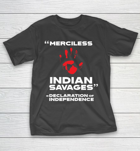 Merciless Indian Savages Declaration of Independence T-Shirt