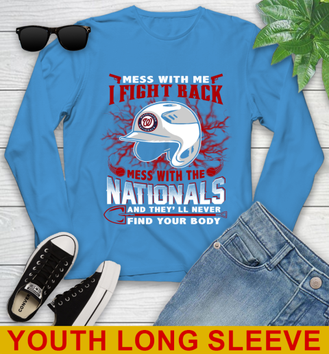 MLB Baseball Washington Nationals Mess With Me I Fight Back Mess With My Team And They'll Never Find Your Body Shirt Youth Long Sleeve 8