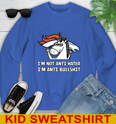 Denver Broncos NFL Football Unicorn I'm Not Anti Hater I'm Anti Bullshit Youth Sweatshirt 7