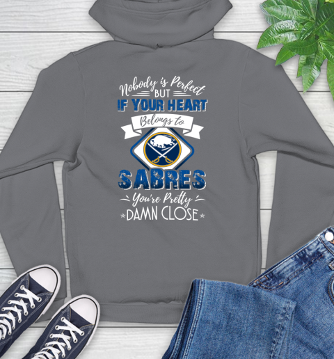 NHL Hockey Buffalo Sabres Nobody Is Perfect But If Your Heart Belongs To Sabres You're Pretty Damn Close Shirt Hoodie 7