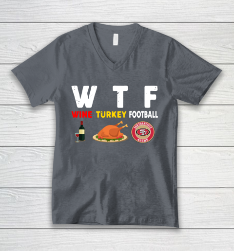 San Francisco 49ers Giving Day WTF Wine Turkey Football NFL V-Neck T-Shirt 4