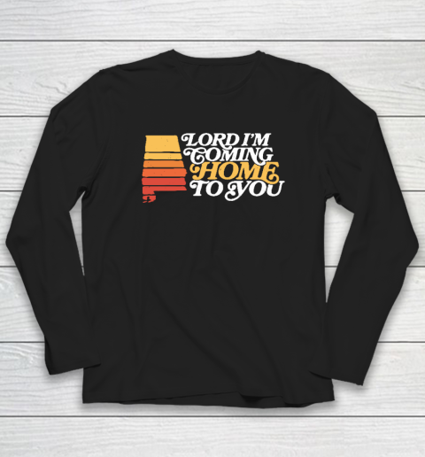 Sweet Home Lord I'm Coming Home To You Long Sleeve T-Shirt