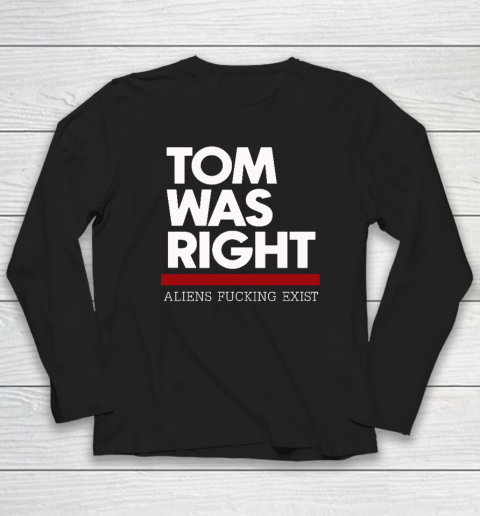 Tom Was Right Aliens Fucking Exist Long Sleeve T-Shirt