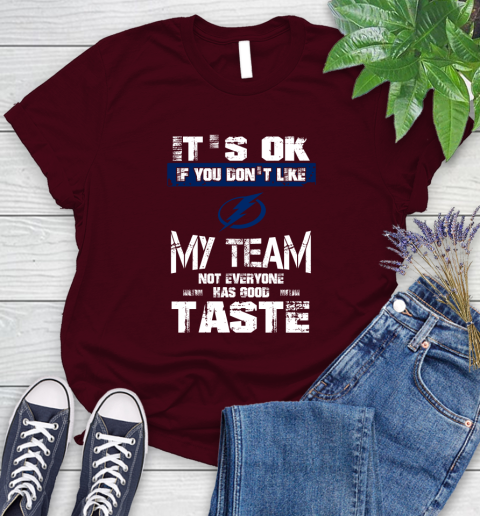 Tampa Bay Lightning NHL Hockey It's Ok If You Don't Like My Team Not Everyone Has Good Taste Women's T-Shirt 7