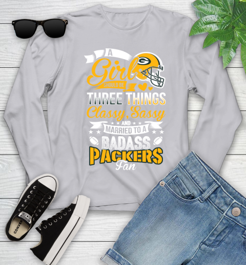 Green Bay Packers NFL Football A Girl Should Be Three Things Classy Sassy And A Be Badass Fan Youth Long Sleeve 5