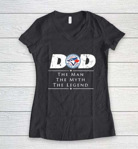 Toronto Blue Jays MLB Baseball Dad The Man The Myth The Legend Women's V-Neck T-Shirt 6