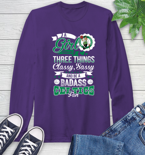 Boston Celtics NBA A Girl Should Be Three Things Classy Sassy And A Be Badass Fan Long Sleeve T-Shirt 5