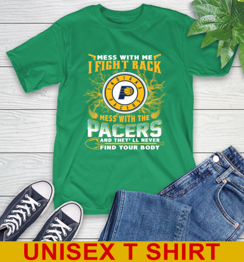 NBA Basketball Indiana Pacers Mess With Me I Fight Back Mess With My Team And They'll Never Find Your Body Shirt T-Shirt 7