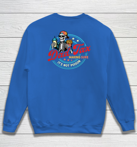 Dad Tax Making Sure It's Not Poison Sweatshirt 11