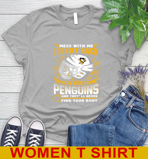 Pittsburgh Penguins Mess With Me I Fight Back Mess With My Team And They'll Never Find Your Body Shirt Women's T-Shirt 5