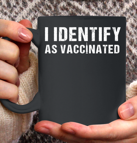 I Identify As Vaccinated Funny Vaccine 2021 Ceramic Mug 11oz