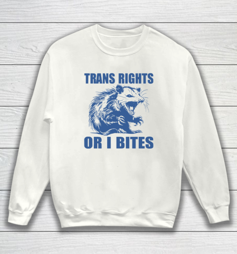 Trans Rights Or I Bites Raccoon Sweatshirt