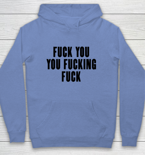 Fuck You You Fucking Fuck Youth Hoodie 7
