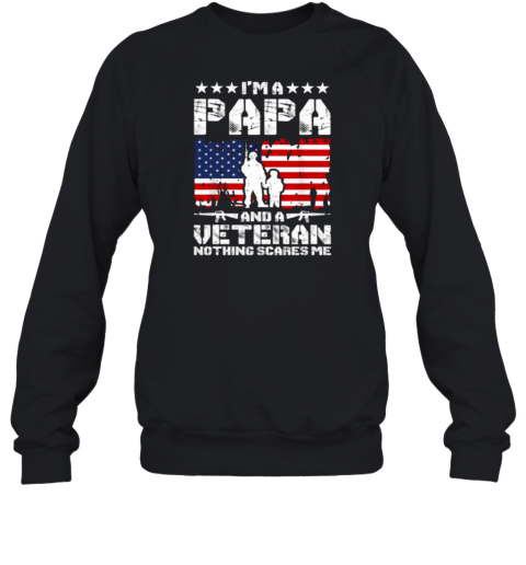 I'm A Papa And A Veteran Nothing Scares Me Sweatshirt