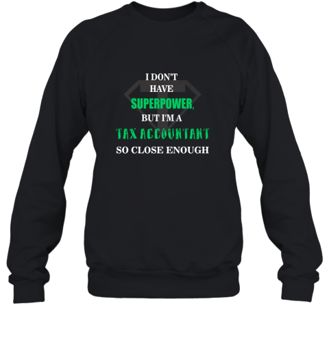 Tax Accountant T shirt  I don't have superpower Sweatshirt