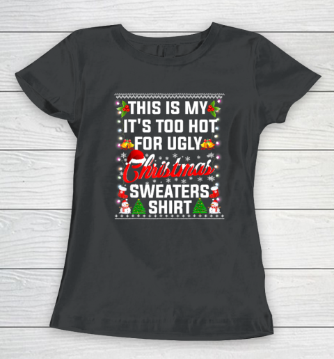 This Is My It's Too Hot For Ugly Christmas Sweaters Shirt Women's T-Shirt