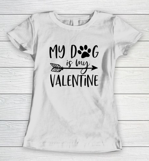 My Dog Is My Valentine Cute Funny Valentine s Day Women's T-Shirt