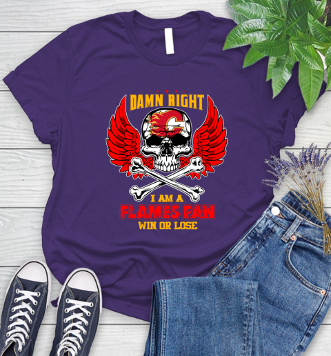NHL Damn Right I Am A Calgary Flames Win Or Lose Skull Hockey Sports Women's T-Shirt 4