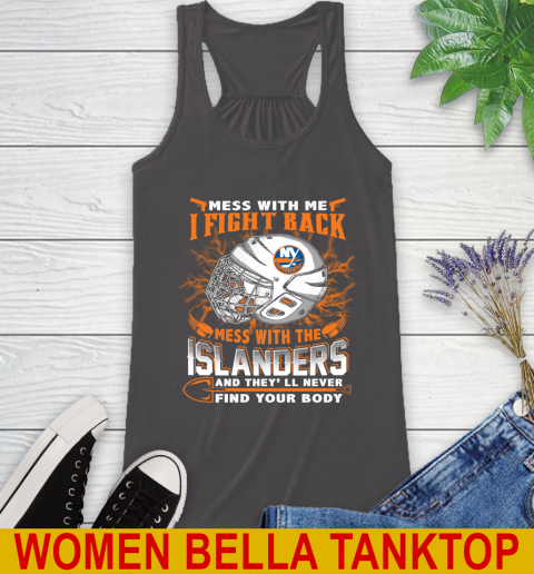 NHL Hockey New York Islanders Mess With Me I Fight Back Mess With My Team And They'll Never Find Your Body Shirt Racerback Tank 10