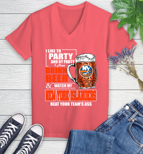 NHL I Like To Party And By Party I Mean Drink Beer And Watch My New York Islanders Beat Your Team's Ass Hockey Women's V-Neck T-Shirt 6